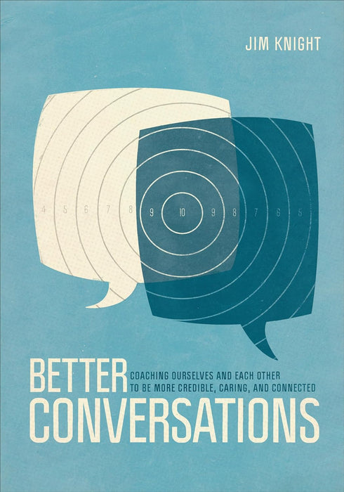 Better Conversations: Coaching Ourselves and Each Other to Be More Credible, Caring, and Connected First Edition by Jim Knight  [Paperback] [9781506307459]