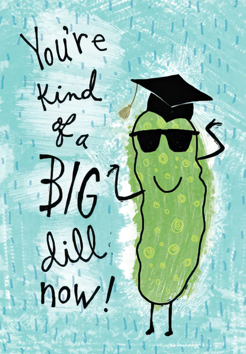 You're kind of a Big dill now! Graduation Greeting Card [GRM46050301]
