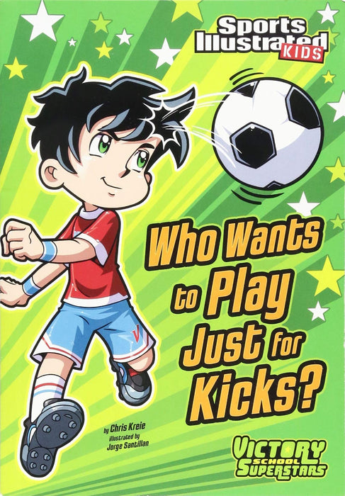 Who Wants to Play Just for Kicks? (Sports Illustrated Kids Victory School Superstars) [9781434230799]