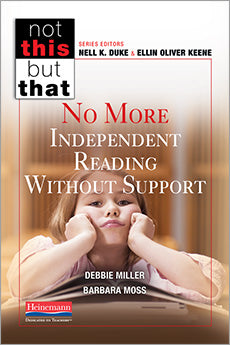 No More Independent Reading Without Support by Debbie Miller [9780325049045]